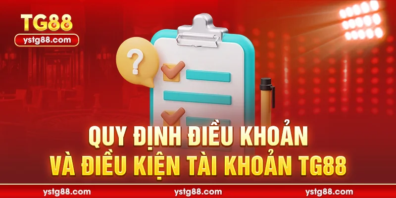 Quy định điều khoản và điều kiện tài khoản TG88